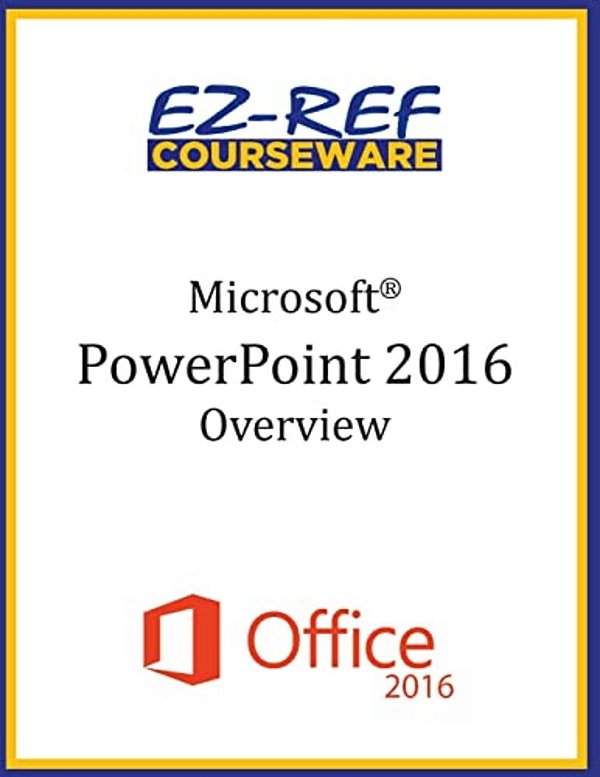 Microsoft Powerpoint 2016: Overview: Student Manual (Black & White)-..