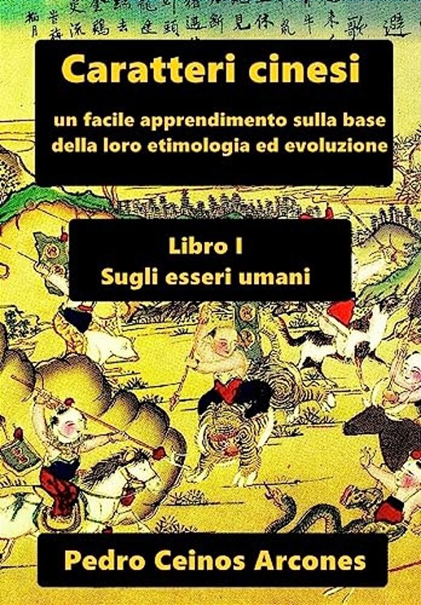 Caratteri Cinesi: Un Facile Apprendimento Sulla Base Della Loro Etimologia Ed Evoluzione-..