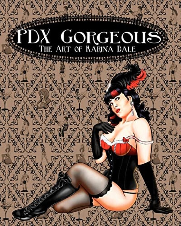 Pdx Gorgeous: The Art Of Karina Dale-..