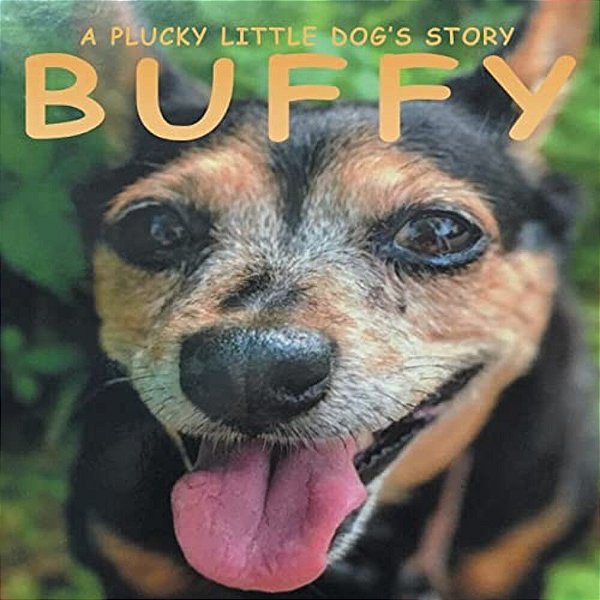 Buffy: A Plucky Little Dog's Story-..