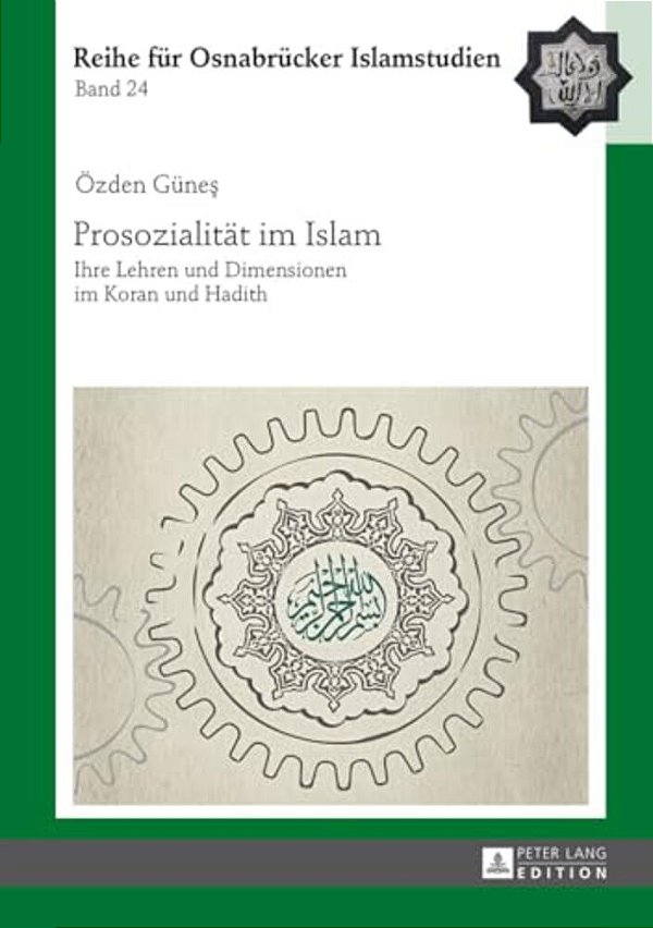 Prosozialitaet Im Islam: Ihre Lehren Und Dimensionen Im Koran Und Hadith-..