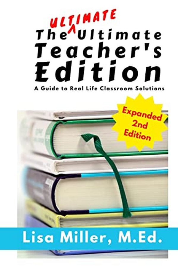 The Ultimate Ultimate Teacher's Edition, Expanded 2ND Edition: A Guide To Real Life Classroom Solutions-..