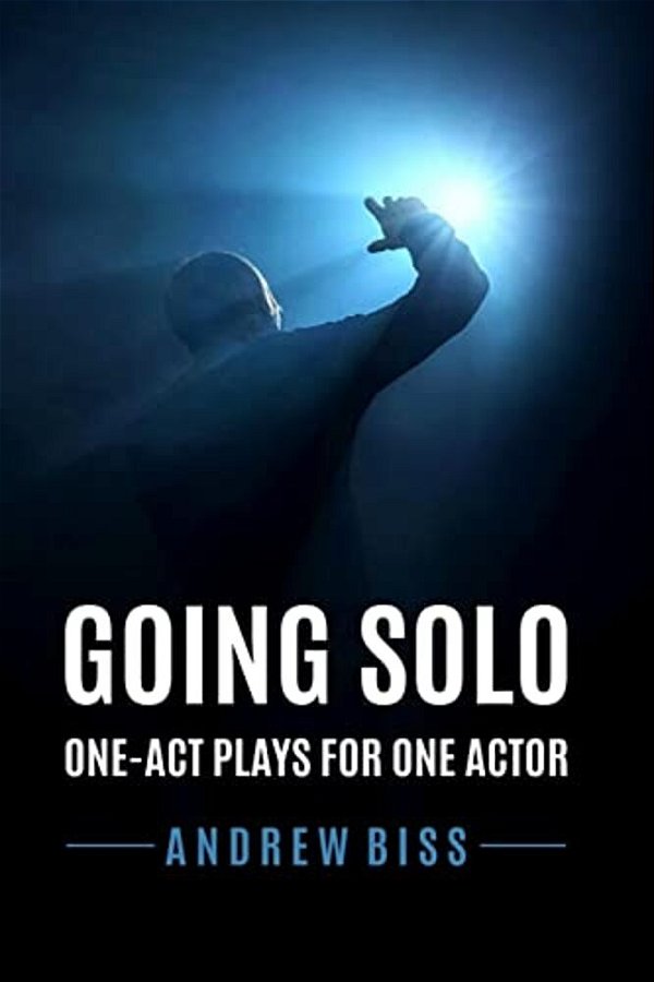 Going Solo: One-Act Plays For One Actor-..