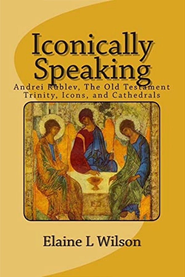 Iconically Speaking: Andrei Rublev, The Old Testiment Trinity, Icons, And Cathedrals-..