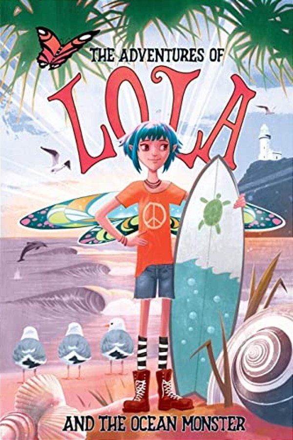 The Adventures Of Lola And The Ocean Monster: Books For Kids: A Magical Illustrated Fairy Tale With An Environmental Message, Set In Byron Bay Austral-..