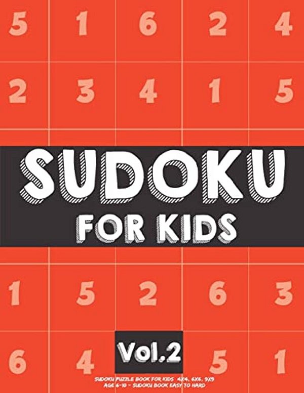 Sudoku For Kids: Sudoku Puzzle Book For Kids (4X4, 6X6, 9X9) Age 6-10 - Sudoku Book Easy To Hard Volume.2: Sudoku For Kids-..