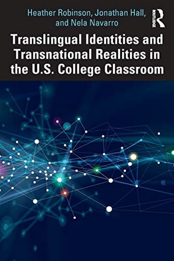 Translingual Identities And Transnational Realities In The U. S. College Classroom-..