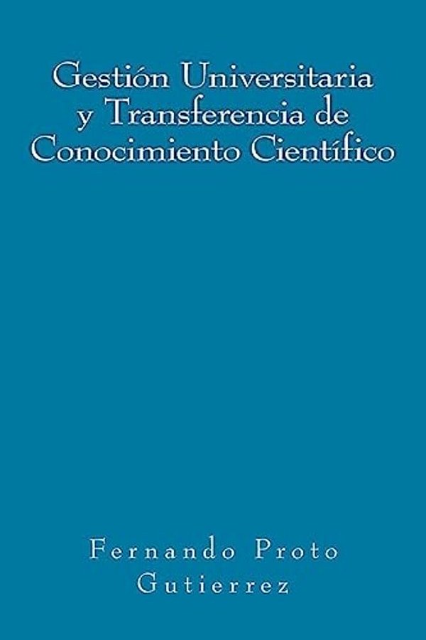 Gestión Universitaria Y Transferencia De Conocimiento Científico: En El Contexto Del Capitalismo Cognitivo-..
