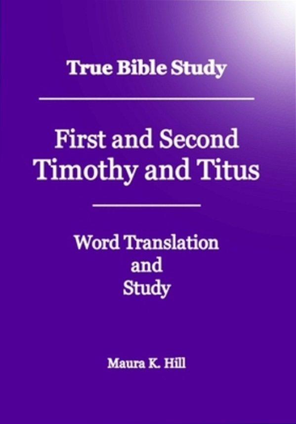 True Bible Study - First And Second Timothy And Titus-..