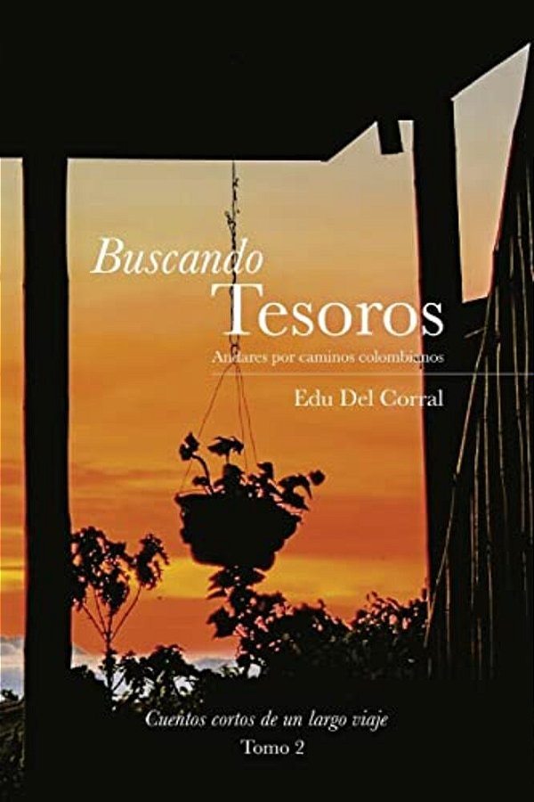 Buscando Tesoros: Andares Por Los Caminos Colombianos-..