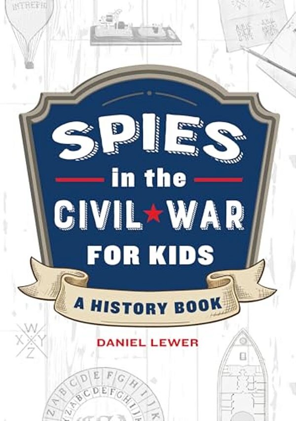 Spies In The Civil War For Kids: A History Book-..
