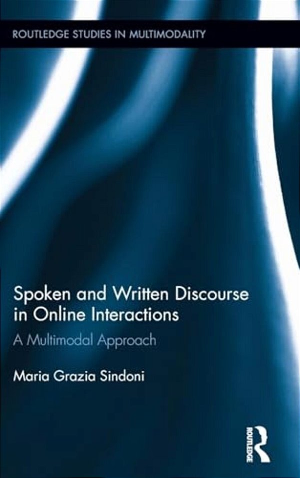 Spoken And Written Discourse In Online Interactions: A Multimodal Approach-..