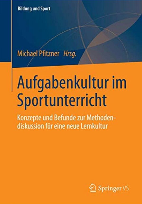 Aufgabenkultur Im Sportunterricht: Konzepte Und Befunde Zur Methodendiskussion Für Eine Neue Lernkultur-..