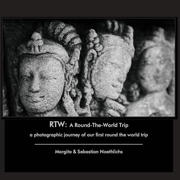 Rtw: A Round-The-world Trip: A Photographic Journey Of Our First Round The World Trip-..