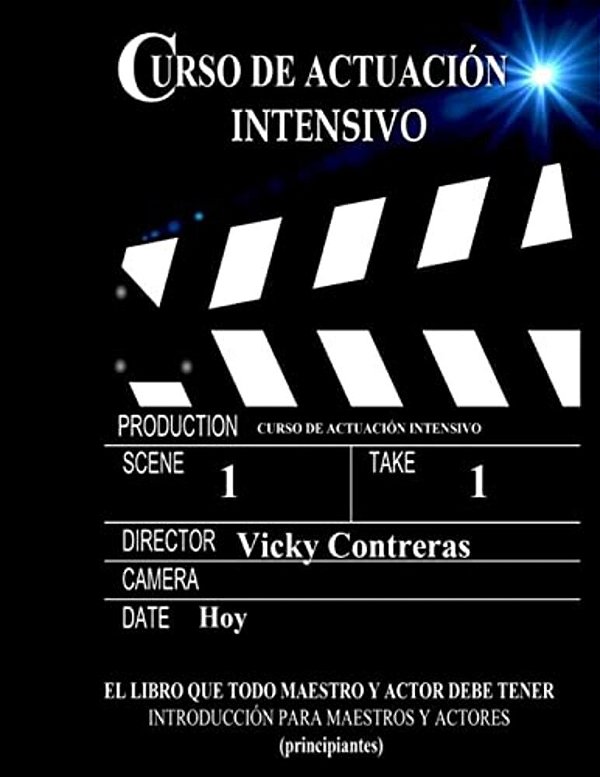 Curso De Actuacion Intensivo: El Libro Que Todo Maestro Y Actor Debe Tener-..