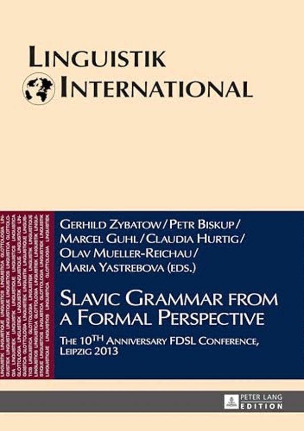 Slavic Grammar From A Formal Perspective: The 10Th Anniversary Fdsl Conference, Leipzig 2013-..
