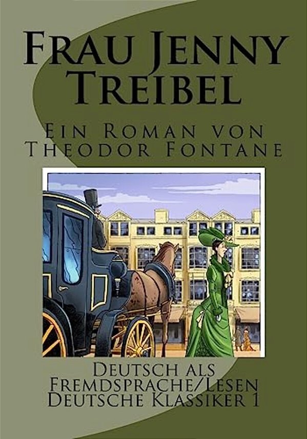 Frau Jenny Treibel. (Kommentiert) (Illustriert) (Deutsch Als Fremdsprache): Zusammengefasste, Illustrierte Nacherzählung Des Romans Von Theodor Fontan-..