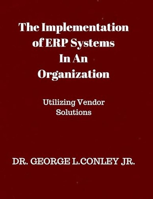 The Implementation Of Erp Systems In An Organization: Utilizing Vendor Solutions-..