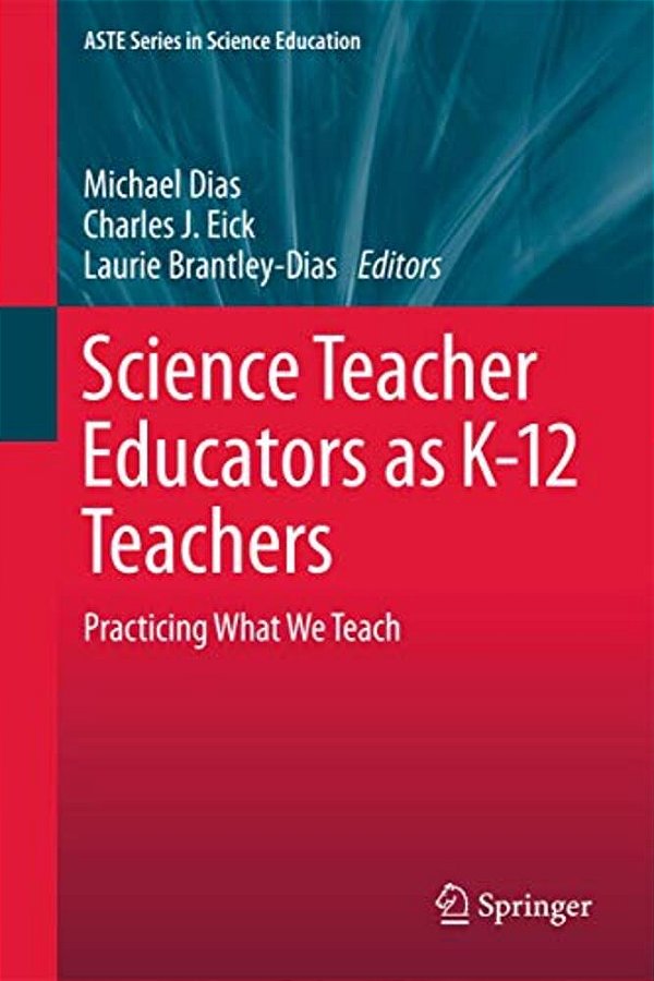 Science Teacher Educators As K-12 Teachers: Practicing What We Teach-..