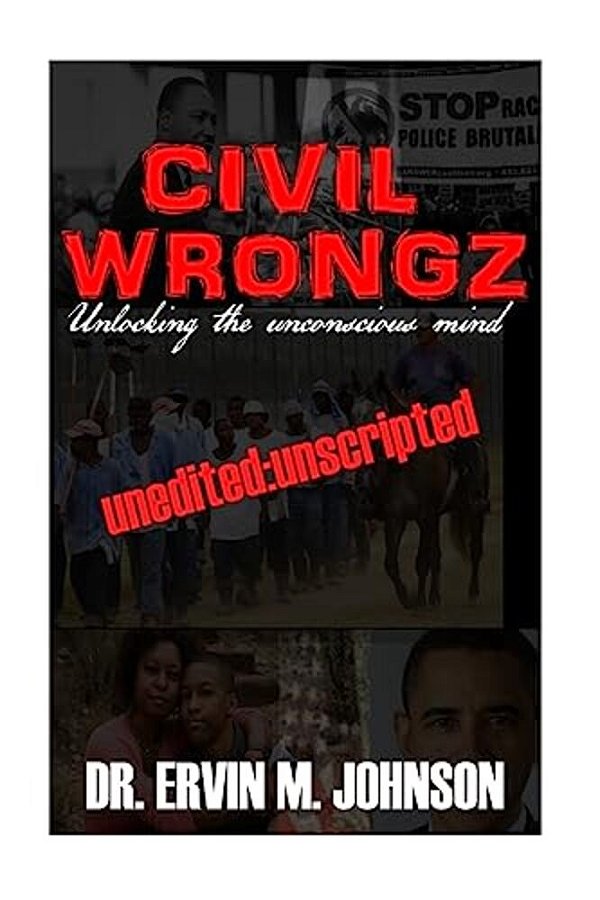 Civil Wrongz: Unlocking The Unconscious Mind: Unedited: Unscripted-..
