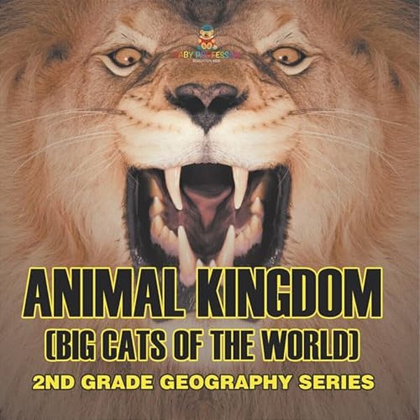 Animal Kingdom (Big Cats Of The World) 2ND Grade Geography Series: 2ND Grade Geography Series-..