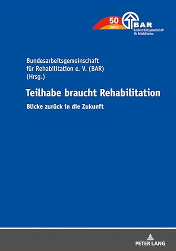Teilhabe Braucht Rehabilitation: Blicke Zurueck In Die Zukunft-..
