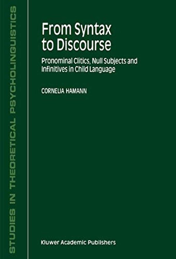 From Syntax To Discourse: Pronominal Clitics, Null Subjects And Infinitives In Child Language-..