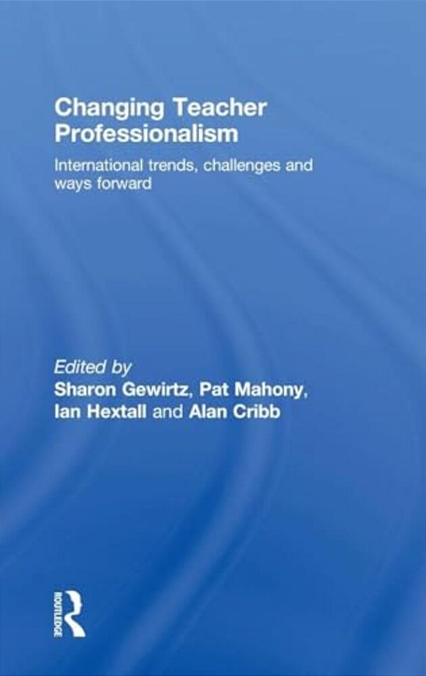 Changing Teacher Professionalism: International Trends, Challenges And Ways Forward-..