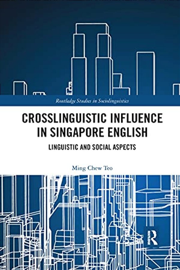 Crosslinguistic Influence In Singapore English: Linguistic And Social Aspects-..