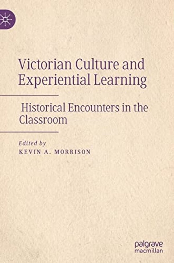 Victorian Culture And Experiential Learning: Historical Encounters In The Classroom-..