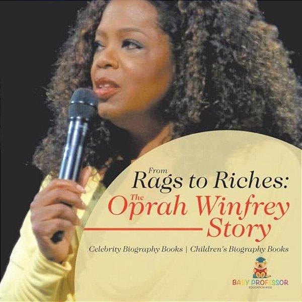 From Rags To Riches: The Oprah Winfrey Story - Celebrity Biography Books Children's Biography Books-..