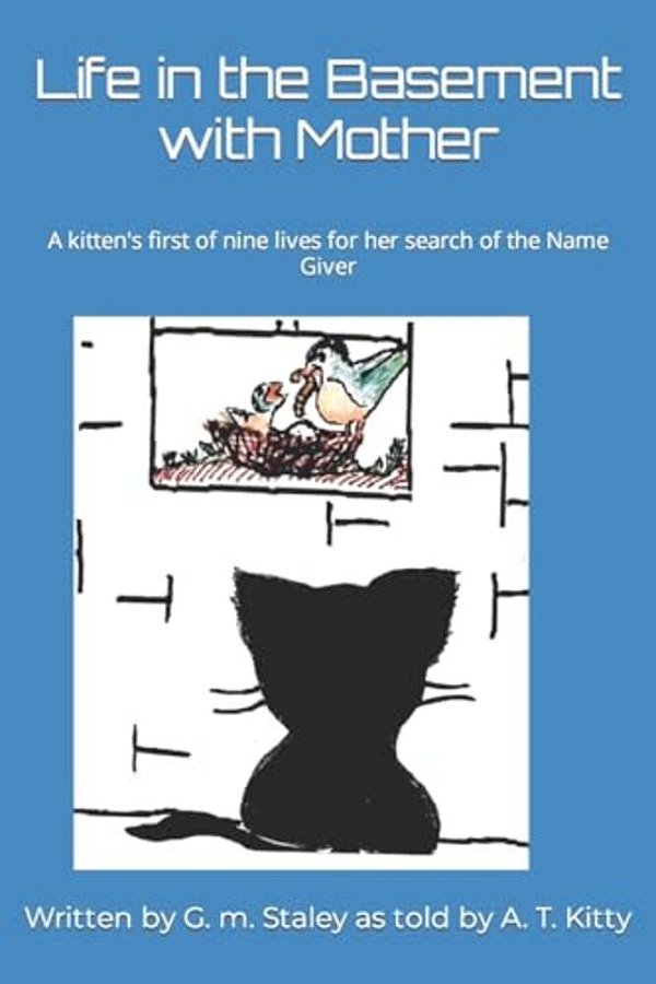 Life In The Basement With Mother: A Kitten's First Of Nine Lives For Her Search Of The Name Giver-..