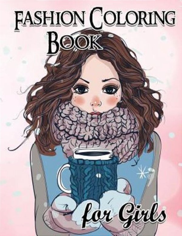Fashion Coloring Book For Girls: Fun Fashion And Fresh Styles!: Coloring Book For Girls (Fashion & Other Fun Coloring Books For Adults, Teens, & Girls-..