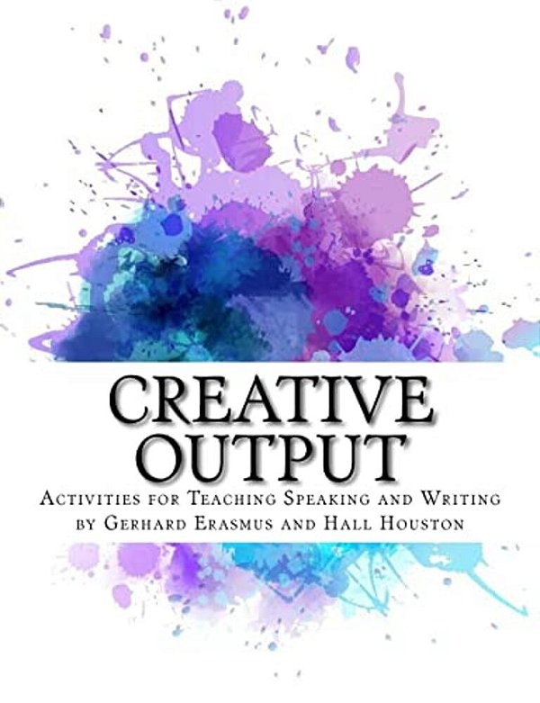Creative Output: Activities For Teaching Speaking And Writing-..