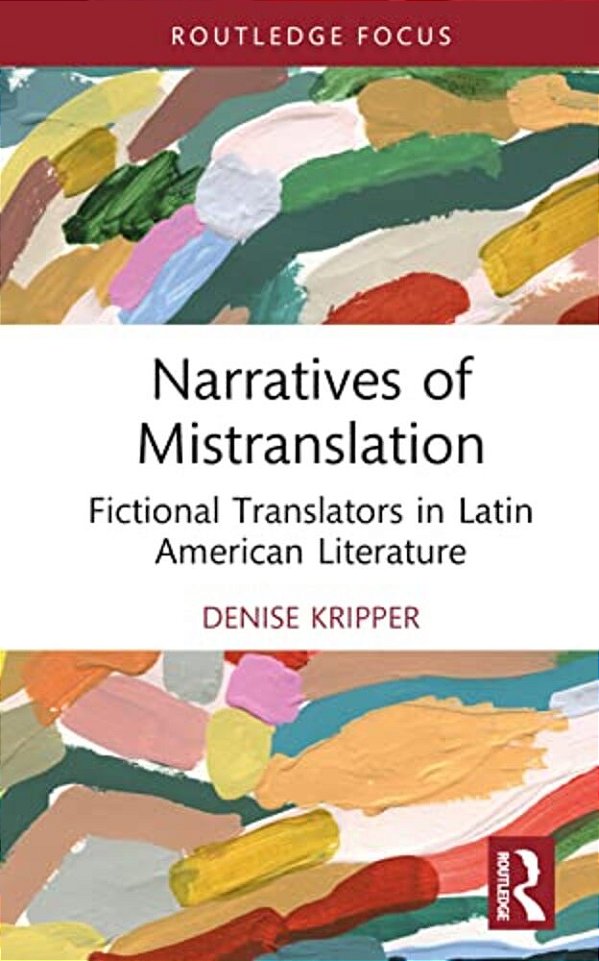 Narratives Of Mistranslation: Fictional Translators In Latin American Literature-..