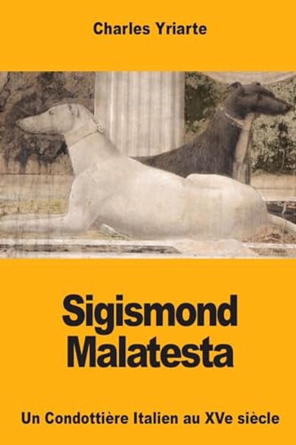 Sigismond Malatesta: Un Condottière Italien Au Xve Siècle-..