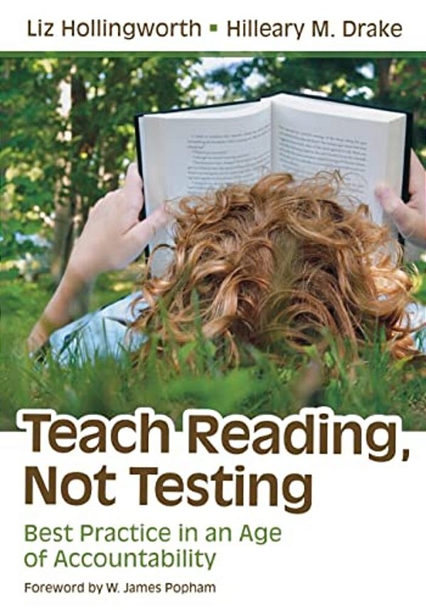 Teach Reading, Not Testing: Best Practice In An Age Of Accountability-..