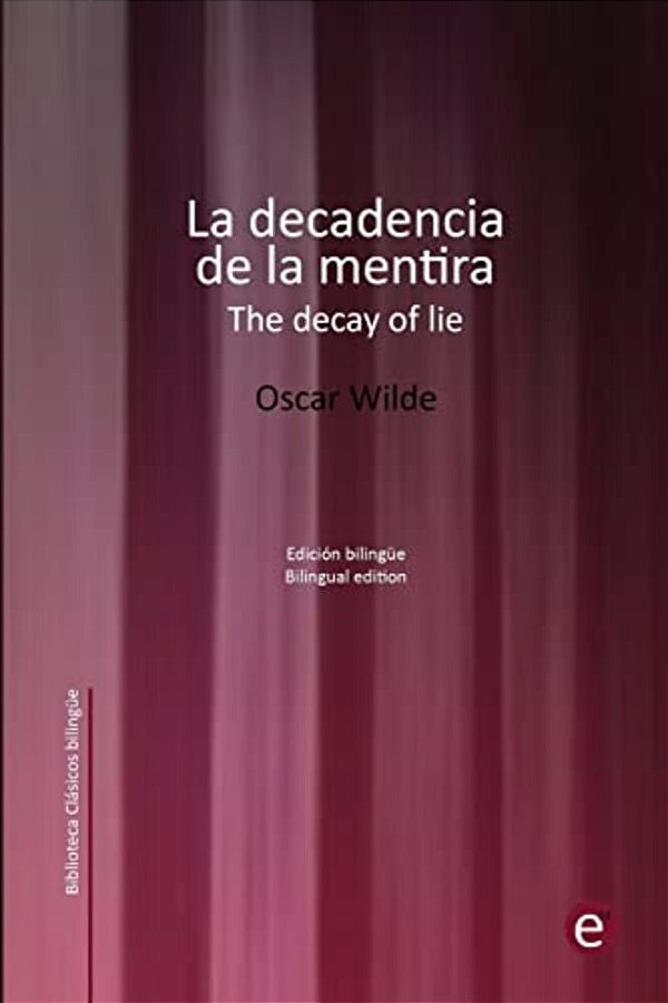 La Decadencia De La Mentira/The Decay Of Lie: Edición Bilingüe/Bilingual Edition-..