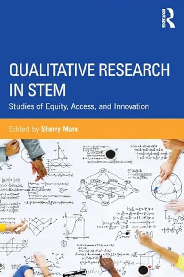 Qualitative Research In Stem: Studies Of Equity, Access, And Innovation-..