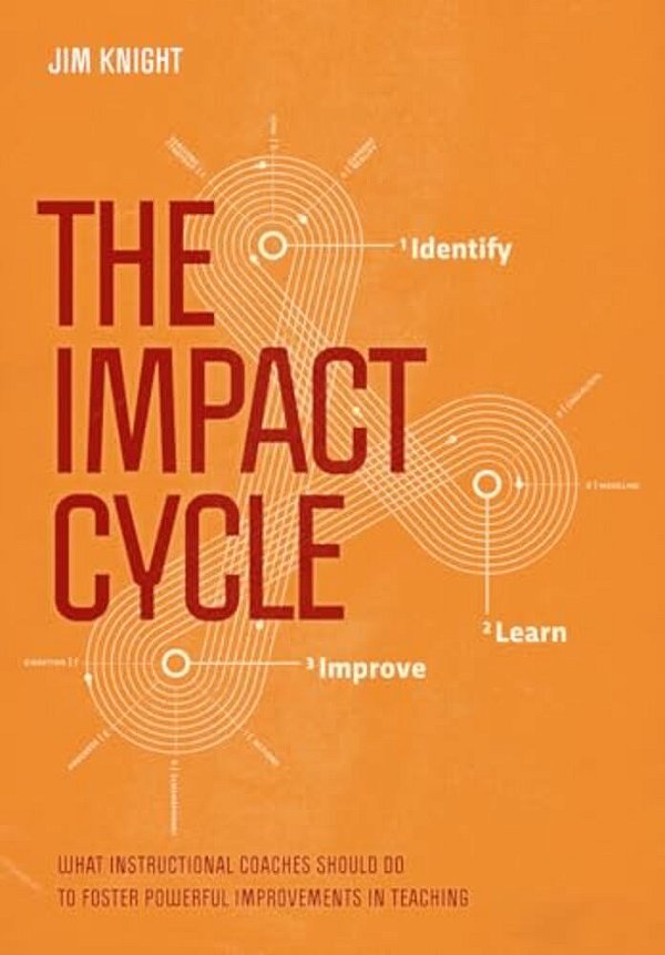 The Impact Cycle: What Instructional Coaches Should Do To Foster Powerful Improvements In Teaching-..