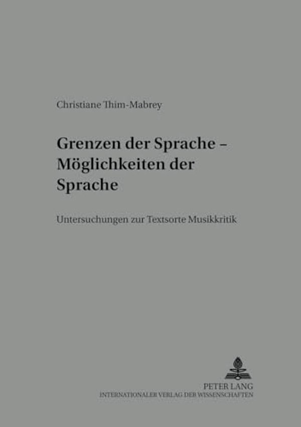 Grenzen Der Sprache - Moeglichkeiten Der Sprache: Untersuchungen Zur Textsorte Musikkritik-..