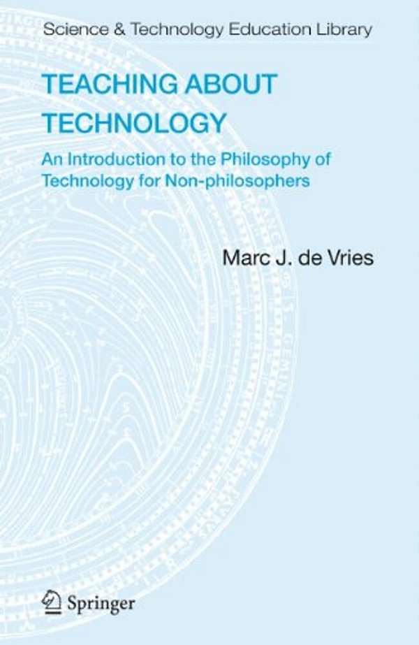 Teaching About Technology: An Introduction To The Philosophy Of Technology For Non-Philosophers-..