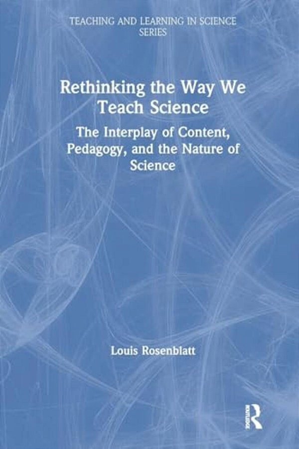 Rethinking The Way We Teach Science: The Interplay Of Content, Pedagogy, And The Nature Of Science-..