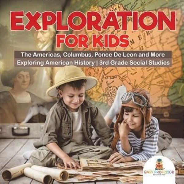 Exploration For Kids - The Americas, Columbus, Ponce De Leon And More Exploring American History 3RD Grade Social Studies-..