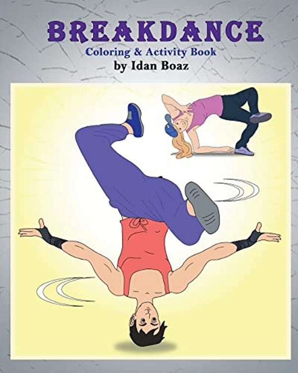 Breakdance: Coloring & Activity Book: A Wonderful Introduction To This Acrobatic Streetdance. -..