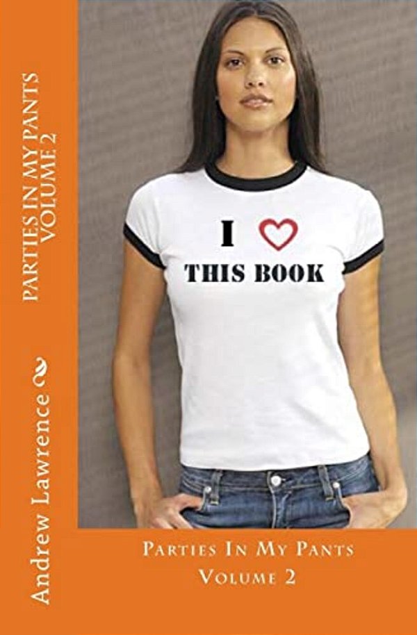 Parties In My Pants Volume 2: Fun And Funny Stories From Life-..