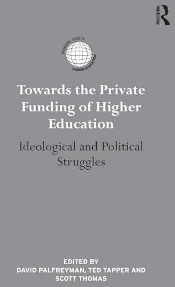 Towards The Private Funding Of Higher Education: Ideological And Political Struggles-..