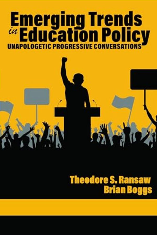 Emerging Trends In Education Policy: Unapologetic Progressive Conversations-..