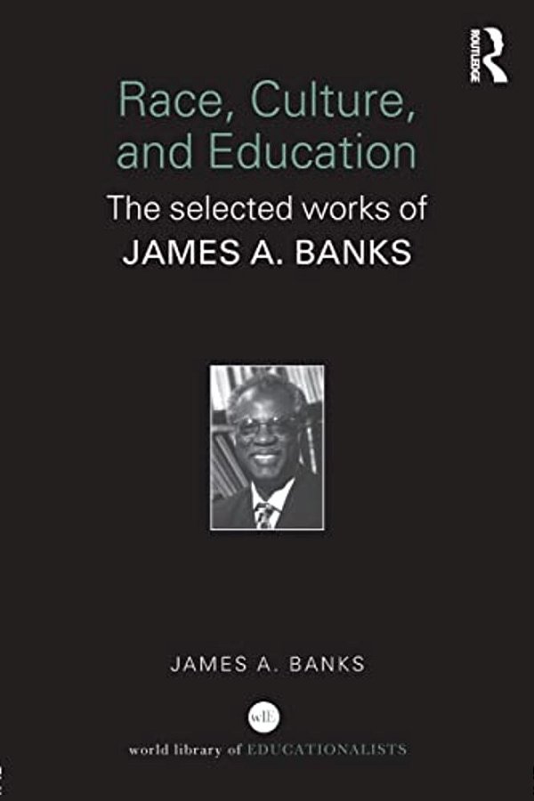 Race, Culture, And Education: The Selected Works Of James A. Banks-..