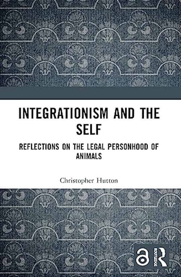 Integrationism And The Self: Reflections On The Legal Personhood Of Animals-..
